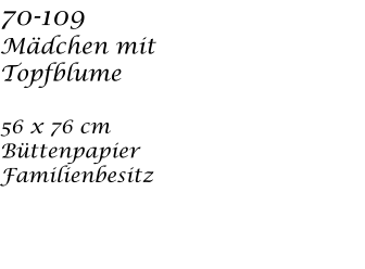 70-109  Mdchen mit Topfblume  56 x 76 cm  Bttenpapier Familienbesitz